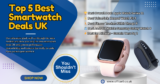 Best Smartwatch Deals UK 2026 – Top Deals You Shouldn’t Miss