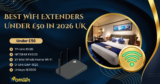 Best WiFi Extenders Under £50 in 2026 UK – Complete Buyer’s Guide
